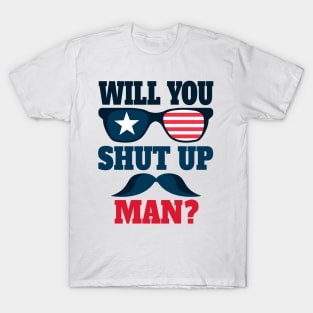 Will You Shut Up Man ? T-Shirt